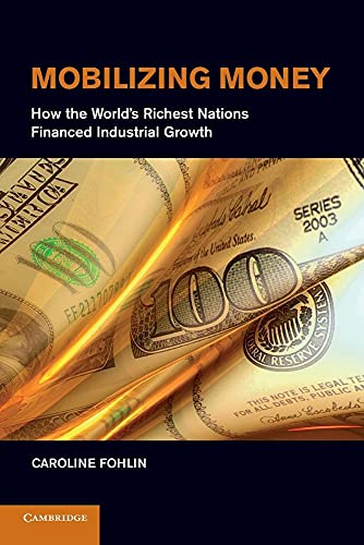 Mobilizing Money: How The World's Richest Nations Financed Industrial Growth (Japan-U.S. Center UFJ Bank Monographs on International Financial Markets) von Cambridge University Press